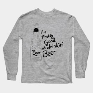 I'm Pretty Good At Drinking Beer Long Sleeve T-Shirt